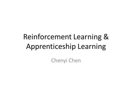 Reinforcement Learning & Apprenticeship Learning Chenyi Chen.