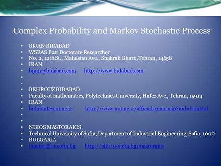Complex Probability and Markov Stochastic Process BIJAN BIDABAD WSEAS Post Doctorate Researcher No. 2, 12th St., Mahestan Ave., Shahrak Gharb, Tehran,