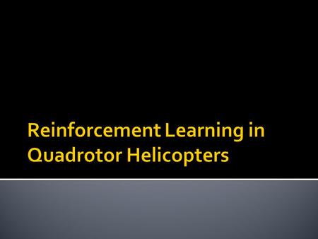 Reinforcement Learning in Quadrotor Helicopters