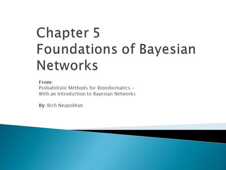 From: Probabilistic Methods for Bioinformatics - With an Introduction to Bayesian Networks By: Rich Neapolitan.