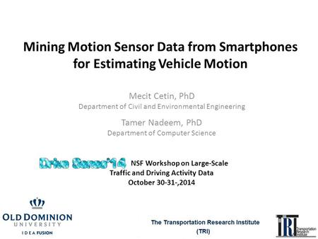Mining Motion Sensor Data from Smartphones for Estimating Vehicle Motion Tamer Nadeem, PhD Department of Computer Science NSF Workshop on Large-Scale Traffic.