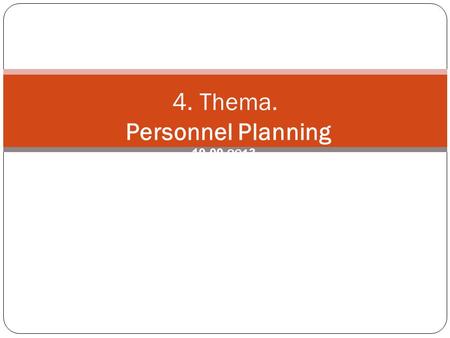 4. Thema. Personnel Planning 19. 09.201 3.. Personnel Planning – analyze of situation before solving specific problem in a basic spheres of personnel.