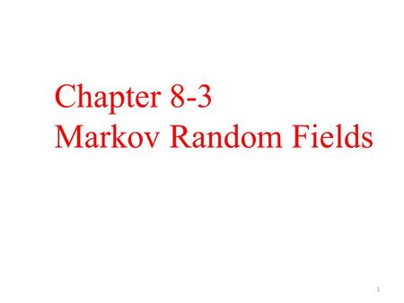 Chapter 8-3 Markov Random Fields 1. Topics 1. Introduction 1. Undirected Graphical Models 2. Terminology 2. Conditional Independence 3. Factorization.