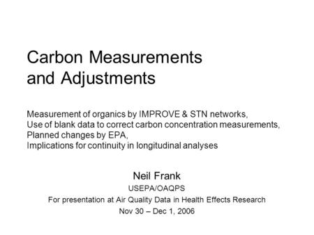 Carbon Measurements and Adjustments Measurement of organics by IMPROVE & STN networks, Use of blank data to correct carbon concentration measurements,