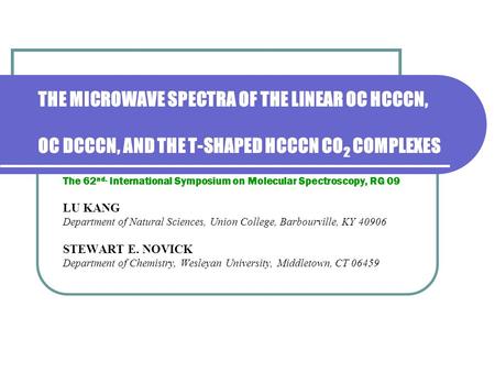 THE MICROWAVE SPECTRA OF THE LINEAR OC HCCCN, OC DCCCN, AND THE T-SHAPED HCCCN CO 2 COMPLEXES The 62 nd. International Symposium on Molecular Spectroscopy,