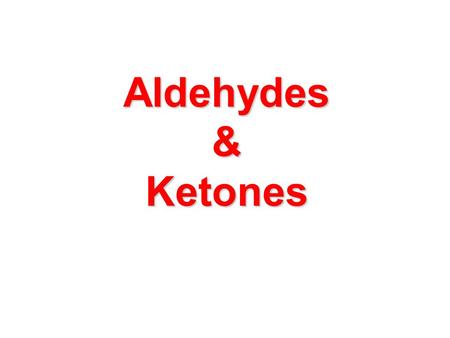 Aldehydes & Ketones. The Carbonyl Group  Compounds containing the carbonyl group, C=O aldehydes and ketones carboxylic acids, Carboxylic acid derivatives.