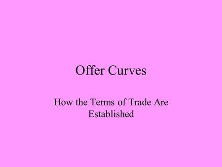 Offer Curves How the Terms of Trade Are Established.
