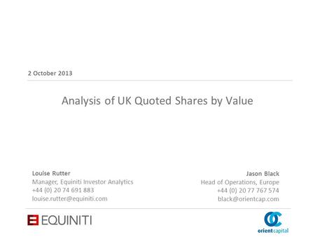 Business. Empowered. CONFIDENTIAL Analysis of UK Quoted Shares by Value 2 October 2013 Jason Black Head of Operations, Europe +44 (0) 20 77 767 574