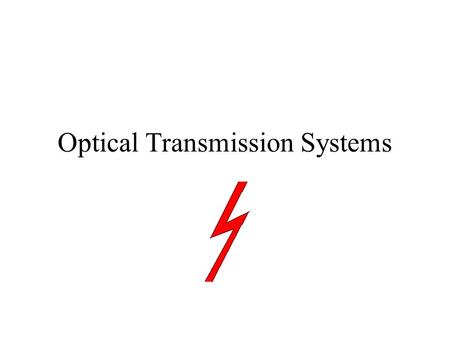 Optical Transmission Systems. GOAL of the presentation Overview of Optical Component Technologies Basic understanding of certain key issues in Component.