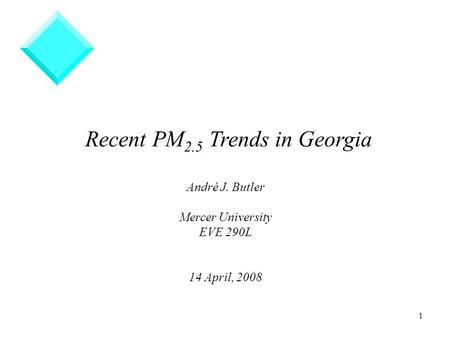 1 Recent PM 2.5 Trends in Georgia André J. Butler Mercer University EVE 290L 14 April, 2008.