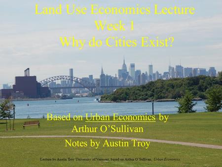 Land Use Economics Lecture Week 1 Why do Cities Exist?