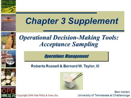 Copyright 2006 John Wiley & Sons, Inc. Beni Asllani University of Tennessee at Chattanooga Operations Management Chapter 3 Supplement Roberta Russell &