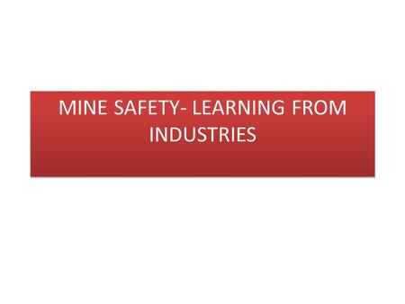 MINE SAFETY- LEARNING FROM INDUSTRIES