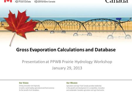 Gross Evaporation Calculations and Database Presentation at PPWB Prairie Hydrology Workshop January 29, 2013.