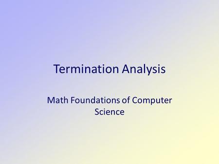 Termination Analysis Math Foundations of Computer Science.