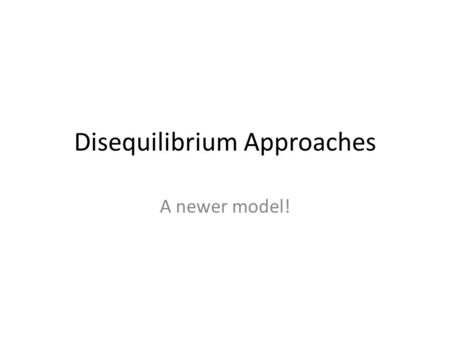 Disequilibrium Approaches A newer model!. Goal of behavior analysis/operant conditioning Clarify control of human behavior by reinforcement contingencies.