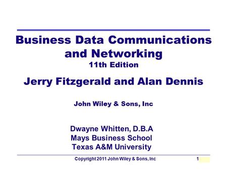 Copyright 2011 John Wiley & Sons, Inc10 - 1 Business Data Communications and Networking 11th Edition Jerry Fitzgerald and Alan Dennis John Wiley & Sons,