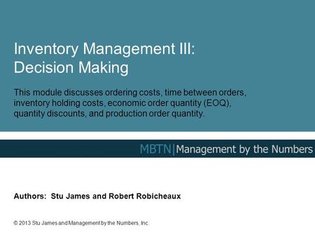 Inventory Management III: Decision Making This module discusses ordering costs, time between orders, inventory holding costs, economic order quantity (EOQ),