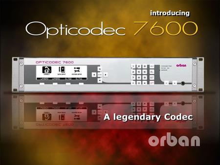 Introducing A legendary Codec. The Orban OPTICODEC 7600 is the natural successor to one of the most popular codecs, the MusicTAXI. 2 OPTICODEC 7600.