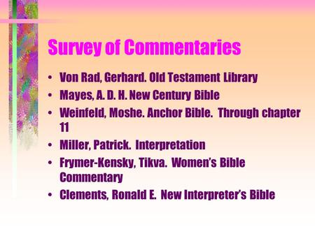 Survey of Commentaries Von Rad, Gerhard. Old Testament Library Mayes, A. D. H. New Century Bible Weinfeld, Moshe. Anchor Bible. Through chapter 11 Miller,