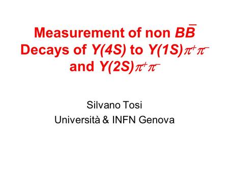 Measurement of non BB Decays of Y(4S) to Y(1S)     and Y(2S)     Silvano Tosi Università & INFN Genova.