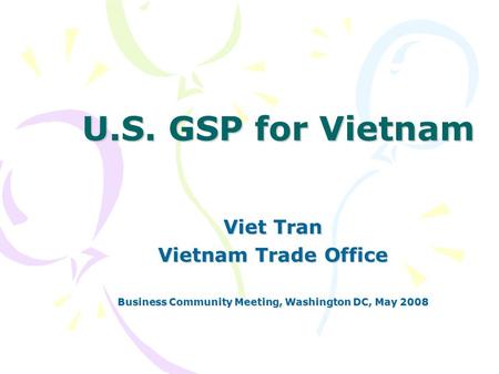 U.S. GSP for Vietnam Viet Tran Vietnam Trade Office Business Community Meeting, Washington DC, May 2008.