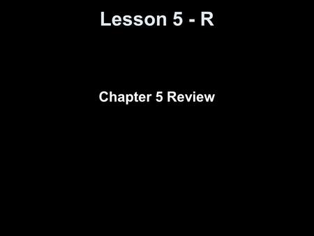 Lesson 5 - R Chapter 5 Review.