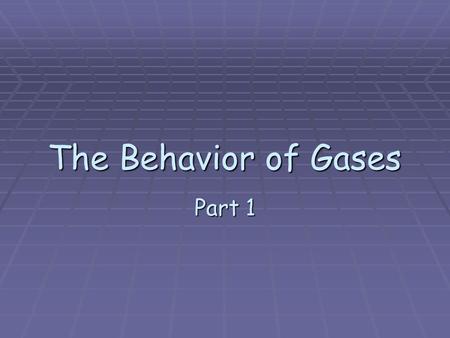 The Behavior of Gases Part 1. The Properties of Gases  Kinetic energy –  The energy due to motion  What does temperature measure?  The average kinetic.