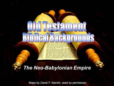 The Neo-Babylonian Empire Maps by David P. Barrett, used by permission.