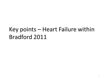 1 Key points – Heart Failure within Bradford 2011.