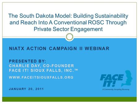 NIATX ACTION CAMPAIGN II WEBINAR PRESENTED BY: CHARLIE DAY, CO-FOUNDER FACE IT! SIOUX FALLS, INC.™ WWW.FACEITSIOUXFALLS.ORG JANUARY 20, 2011 The South.