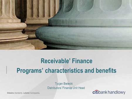 Receivable’ Finance Programs’ characteristics and benefits Tycjan Bielecki Distributors’ Finance Unit Head.