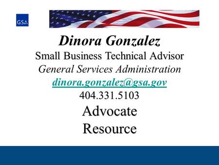Dinora Gonzalez Small Business Technical Advisor General Services Administration