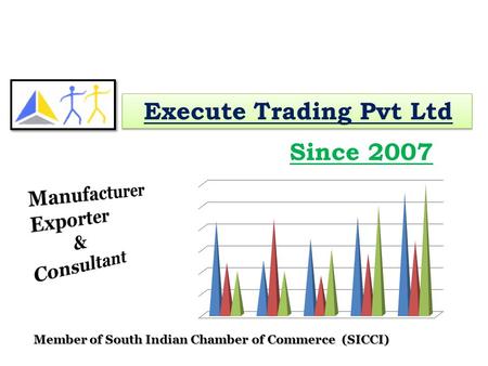 Execute Trading Pvt Ltd Since 2007 Member of South Indian Chamber of Commerce (SICCI)