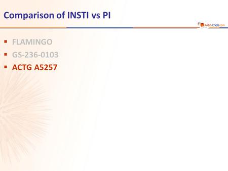 Comparison of INSTI vs PI  FLAMINGO  GS-236-0103  ACTG A5257.