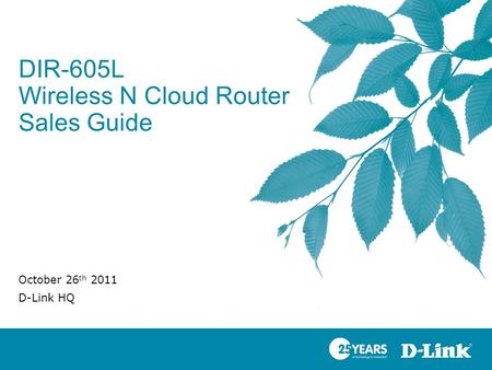 DIR-605L Wireless N Cloud Router Sales Guide October 26 th 2011 D-Link HQ.