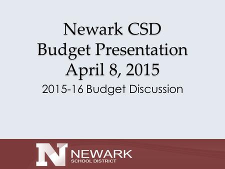 Newark CSD Budget Presentation April 8, 2015 2015-16 Budget Discussion.