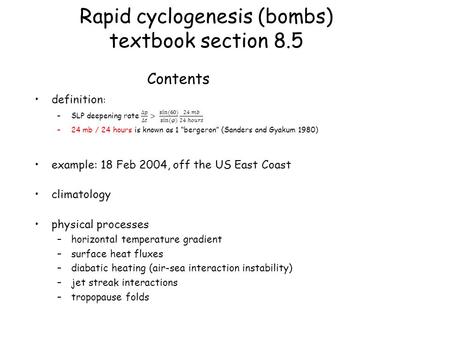 Rapid cyclogenesis (bombs) textbook section 8.5 Contents.