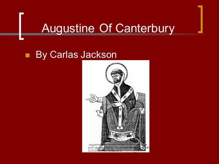 Augustine Of Canterbury By Carlas Jackson Augustine of Canterbury. Image. North Wind Picture Archives. World History: Ancient and Medieval Eras. ABC-