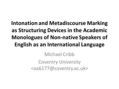 Intonation and Metadiscourse Marking as Structuring Devices in the Academic Monologues of Non-native Speakers of English as an International Language Michael.