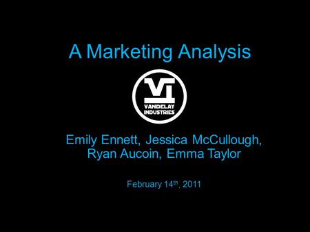 A Marketing Analysis Emily Ennett, Jessica McCullough, Ryan Aucoin, Emma Taylor February 14 th, 2011.