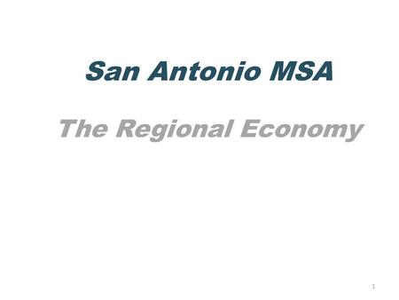 1 San Antonio MSA The Regional Economy. Manufacturing is a strong employer in the region San Antonio MSA (Metropolitan Statistical Area)= Atascosa, Bandera,