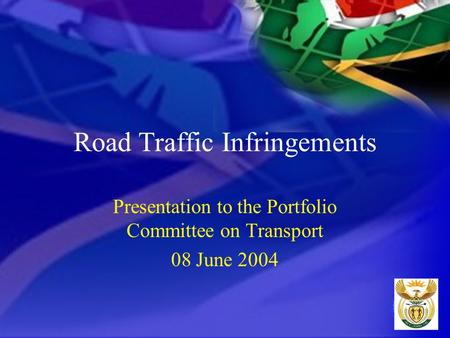 Road Traffic Infringements Presentation to the Portfolio Committee on Transport 08 June 2004.