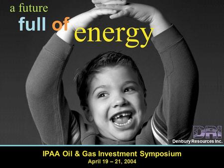 IPAA Oil & Gas Investment Symposium April 19 – 21, 2004