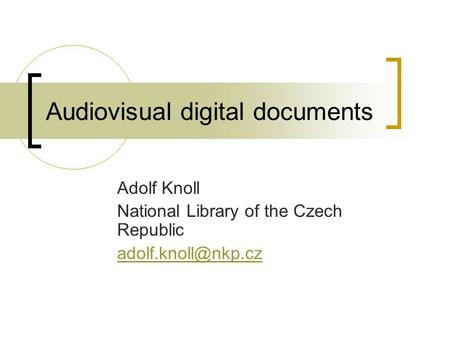 Audiovisual digital documents Adolf Knoll National Library of the Czech Republic