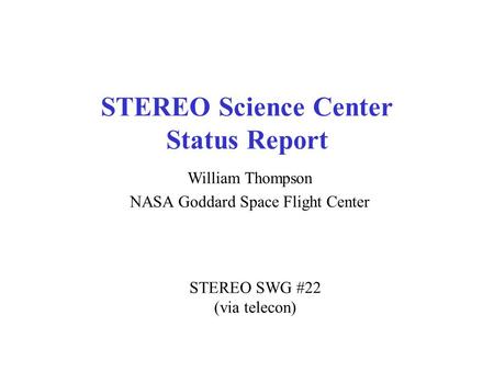 STEREO Science Center Status Report William Thompson NASA Goddard Space Flight Center STEREO SWG #22 (via telecon)