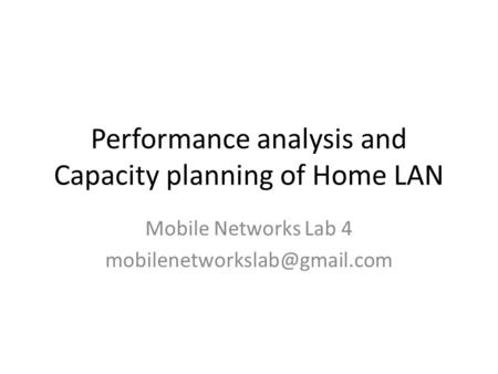 Performance analysis and Capacity planning of Home LAN Mobile Networks Lab 4