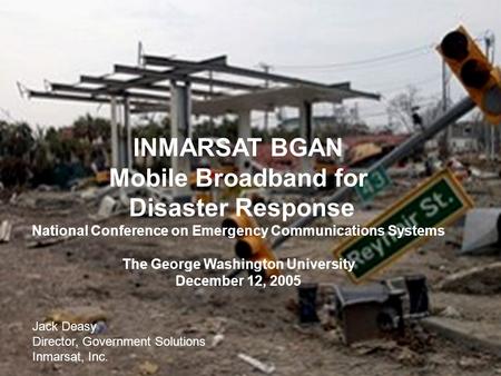 1 GRT INMARSAT BGAN Mobile Broadband for Disaster Response National Conference on Emergency Communications Systems The George Washington University December.