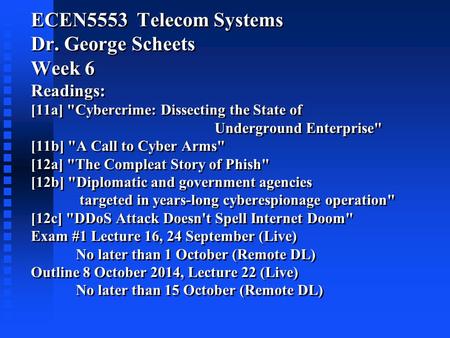 ECEN5553 Telecom Systems Dr. George Scheets Week 6 Readings: [11a] Cybercrime: Dissecting the State of Underground Enterprise [11b] A Call to Cyber.