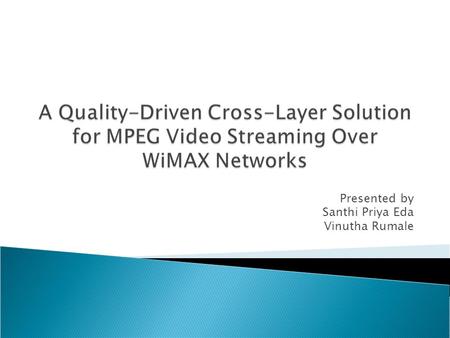 Presented by Santhi Priya Eda Vinutha Rumale.  Introduction  Approaches  Video Streaming Traffic Model  QOS in WiMAX  Video Traffic Classification.